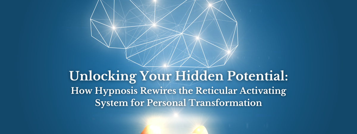 Unlocking Your Hidden Potential: How Hypnosis Rewires the Reticular Activating System for Personal Transformation